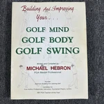 Building And Improving Your Golf Mind Body Swing By Michael Hebron. Fixed Price $34.99.