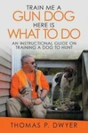Me Gun Dog Here Is What To Do: An Instructional Guide Training A.... Fixed Price $12.65.