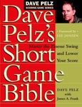 Dave Pelz's Short Game Bible: Master The Finesse Swing And Lower Your Score .... Fixed Price $6.17.