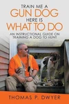 Me Gun Dog Here Is What To Do: An Instructional Guide Training. Fixed Price $14.93.