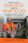 Me Gun Dog Here Is What To Do: An Instructional Guide Training. Fixed Price $13.40.