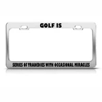Golf Is Of Tragedies With Occasional Miracles Steel Metal License Plate Frame. Fixed Price $17.99.