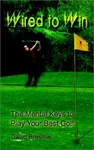 Wired To Win : The Mental Keys Play Your Best Golf Paperback. Fixed Price $7.24.